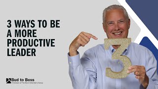 Three Ways to Be a More Productive Leader