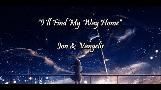 I'll Find My Way Home - Jon & Vangelis (lyrics)