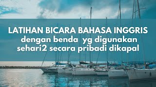 BELAJAR BAHASA INGGRIS DENGAN BENDA2 YG SERING DIGUNAKAN DIKAPAL SECARA PRIBADI /Maritime English