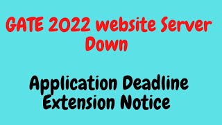 GATE 2022 website Server Down | Application Deadline Extension Notice