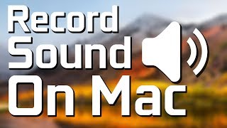 How to: Record Sound On Mac 2018 (Soundflower) (High Sierra)