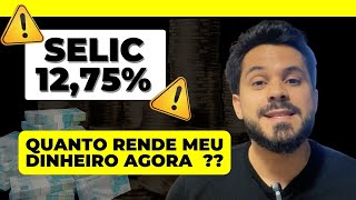 TAXA SELIC CAIU PARA 12,75% | QUANTO RENDEM OS INVESTIMENTOS EM RENDA FIXA COM A SELIC EM 12,75%?