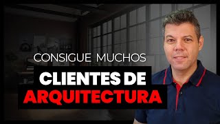 Cómo conseguir clientes de arquitectura e interiorismo