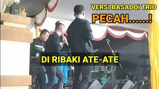 BASADOi TRIO- DI RIBAKI ATE-ATE,,VERSI NYA SANGAT PECAH