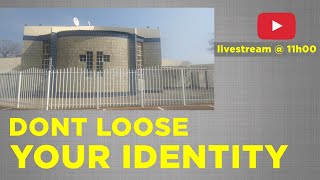 Theme for today ''DONT LOOSE YOUR IDENTITY''  live @11h00