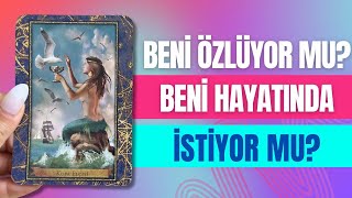 BENİ ÖZLÜYOR MU? HAYATINDA OLMAMI İSTİYOR MU? SONUMUZ NE OLACAK?