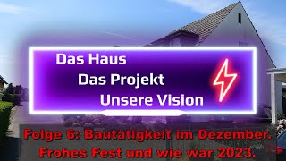 Das Haus - Das Projekt - Unsere Vision Folge 6: Bautätigkeit im Dezember. Frohes Fest - wie war 2023