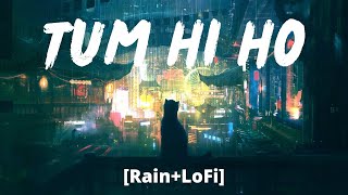 Tum Hi Ho [Rain+LoFi]- Arijit Singh | Aashiqui 2 | Shraddha Kapoor, Aditya Roy Kapoor | Melolit