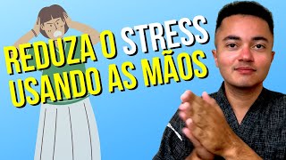 Estresse: Como Reduzir o Estresse e Ansiedade em 30 Segundos usando as MÃOS