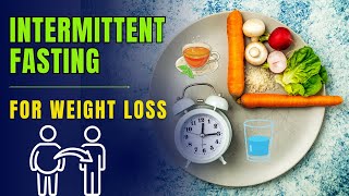 Intermittent Fasting for Weight Loss | How Intermittent Fasting Works & Benefits