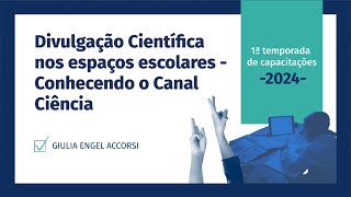 Divulgação Científica nos espaços escolares - conhecendo o Canal Ciência