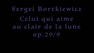 Sergei Bortkiewicz Celui qui aime au clair de la lune op.29/9