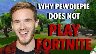 Why PEWDIEPIE Does Not Play FORTNITE BATTLE ROYALE!?