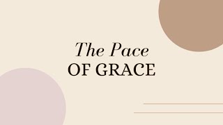 The Pace of Grace | Sunday Sermon | January 8, 2023