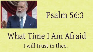 What Time I Am Afraid [Psalm 56:3]