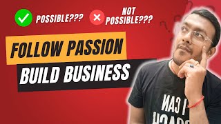 Is It A Good Idea To Turn Your Passion Into Business???