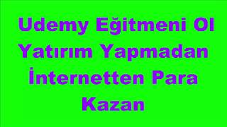 Udemy Eğitmeni Ol Online Kurs Yayınla İnternetten Para Kazan