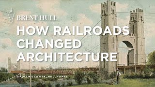 How the railroad changed architecture and our houses.