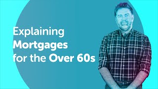 Explaining Mortgages for the Over 60s