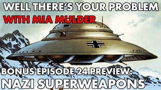 Well There's Your Problem | BONUS Episode 24 PREVIEW: Nazi Superweapons