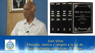 8º Clase del Curso:"Filosofía, ciencia y religión a la luz de las enseñanzas esotéricas".Juan Viñas.