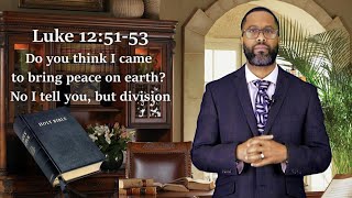 Luke 12:51-53 Do you think I came to bring peace on earth? No I tell you, but division | Bible Verse