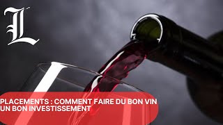 Placements : comment faire du bon vin un bon investissement