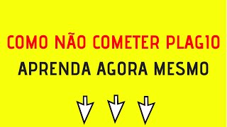 Como não cometer plagio | Ideias para fazer um bom trabalho sem copiar dos outros 2019