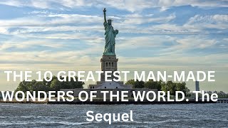 THE 10 GREATEST MAN-MADE WONDERS OF THE WORLD. The Sequel