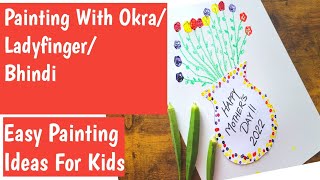 Mothers Day Craft |Painting With Okra\Ladyfinger\ Bhindi |Easy Painting Ideas for Kids