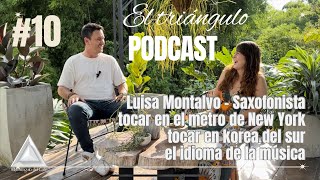 EI TRIÁNGULO PODCAST #10- LUISA MONTALVO | saxofonista, tocar en New York , tocar en Korea