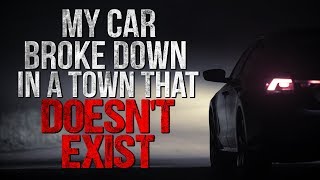 "My Car Broke Down in a Town that Doesn't Exist" Creepypasta