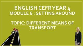 ENGLISH CEFR YEAR-MODULE 6: GETTING AROUND (DIFFERENT MEANS OF TRANSPORT)