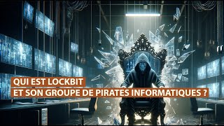 QUI EST LOCKBIT ET SON GROUPE DE PIRATES INFORMATIQUES [LES PETITS SECRETS]