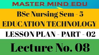 BSc Nursing SEM - V/EDUCATIONAL TECHNOLOGY/ Lesson Plan  - 02/Lecture - 08/Kailasir