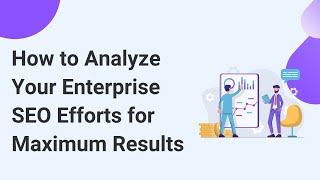 How to Analyze Your Enterprise SEO Efforts for Maximum Results