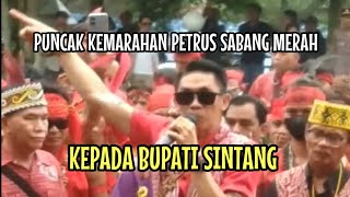 PUNCAK KEMARAHAN PETRUS SABANG MERAH KEPADA BUPATI SINTANG