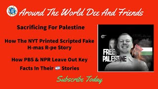 Sacrificing For Palestine, How NYT Printed Fake H-mas R-pe Story, NPR & PBS