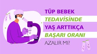 İleri Yaşta Tüp Bebek Sahibi Olunabilir Mi? Yaş Arttıkça Başarı Oranı Azalır Mı?