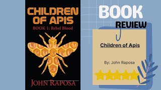 Children of Apis by John Raposa Book Review: A Thrilling Dystopian Adventure You Can’t Put Down!