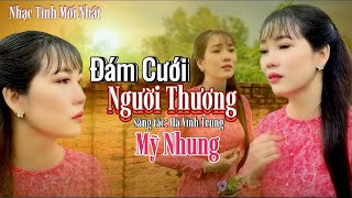 MV ĐÁM CƯỚI NGƯỜI THƯƠNG - Mỹ Nhung ( ST Hà Vĩnh Trung ) Ai Cũng Khóc Khi nghe bài hát này