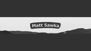 Matt Sawka Live Stream