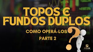 TOPOS E FUNDOS DUPLOS - 2a DICA DE COMO OPERÁ-LOS