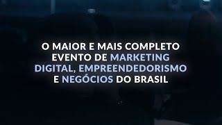 O MAIOR e mais completo EVENTO de MARKETING DIGITAL, EMPREENDEDORISMO E NEGÓCIOS do Brasil