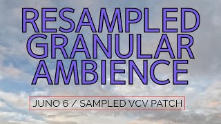 Resampled Granular Ambience (Juno-6, Pigments, VCV)