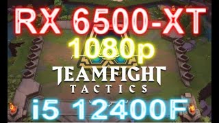 i5 12400F + RX 6500 XT - TFT - Teamfight Tactics - Highest - #1080p