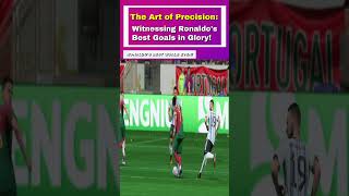 The Art of Precision: Witnessing Ronaldo's Best Goals in Glory | Shorts