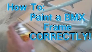 How To: Paint a BMX Frame CORRECTLY!