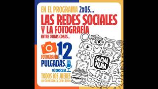 Las redes sociales y la Fotografía, entre otras cosas - 2x05