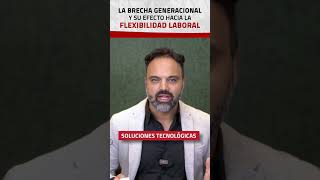 Brecha generacional y su efecto hacia la flexibilidad laboral #AllGenerations #GobiernoCorporativo